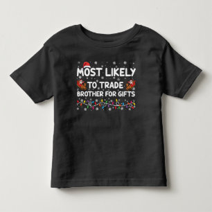 Most Likely To Trade Brother For Gifts Christmas Toddler T-shirt