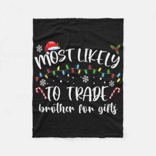 Most Likely To Trade Brother For Gifts Family Chri Fleece Blanket