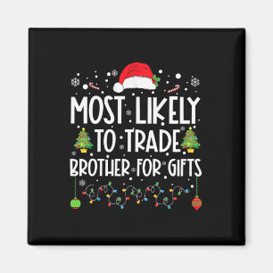 Most Likely To Trade Brother For Gifts Family Chri Magnet