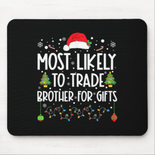 Most Likely To Trade Brother For Gifts Family Chri Mouse Pad