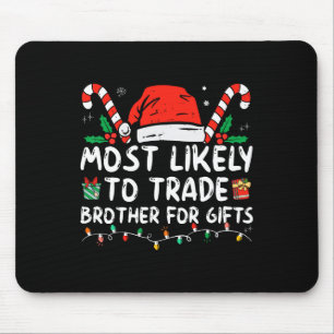 Most Likely To Trade Brother For Gifts Family Chri Mouse Pad