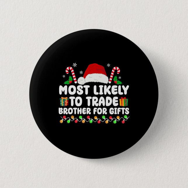 Most Likely To Trade Brother For Gifts Matching Ch 2 Inch Round Button (Front)