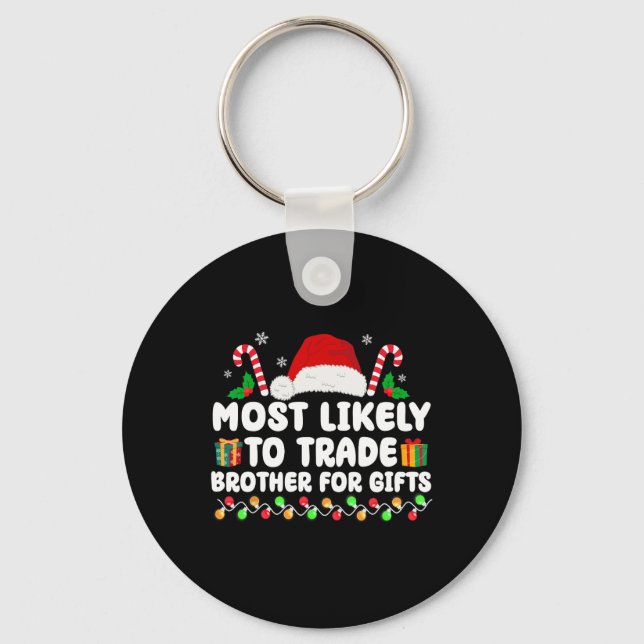 Most Likely To Trade Brother For Gifts Matching Ch Keychain (Front)