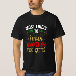 Most Likely To Trade Brother For Gifts T-Shirt