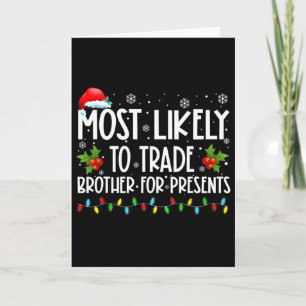Most Likely To Trade Brother For More Presents Fam Card