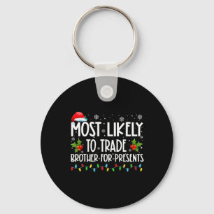 Most Likely To Trade Brother For More Presents Fam Keychain