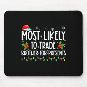Most Likely To Trade Brother For More Presents Fam Mouse Pad