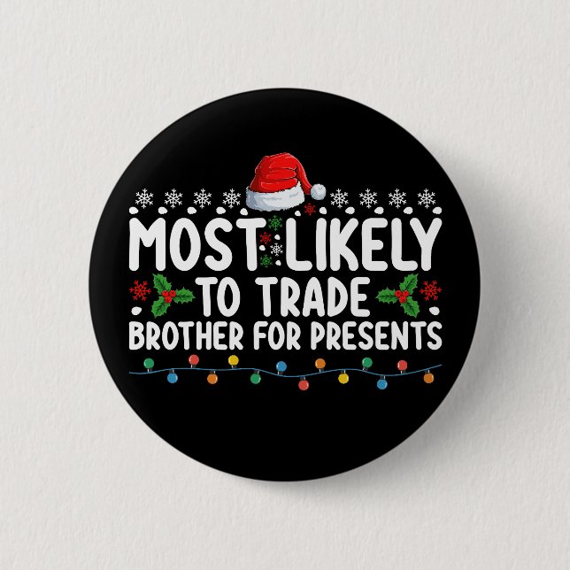 Most Likely To Trade Brother for Presents Christma 2 Inch Round Button (Front)