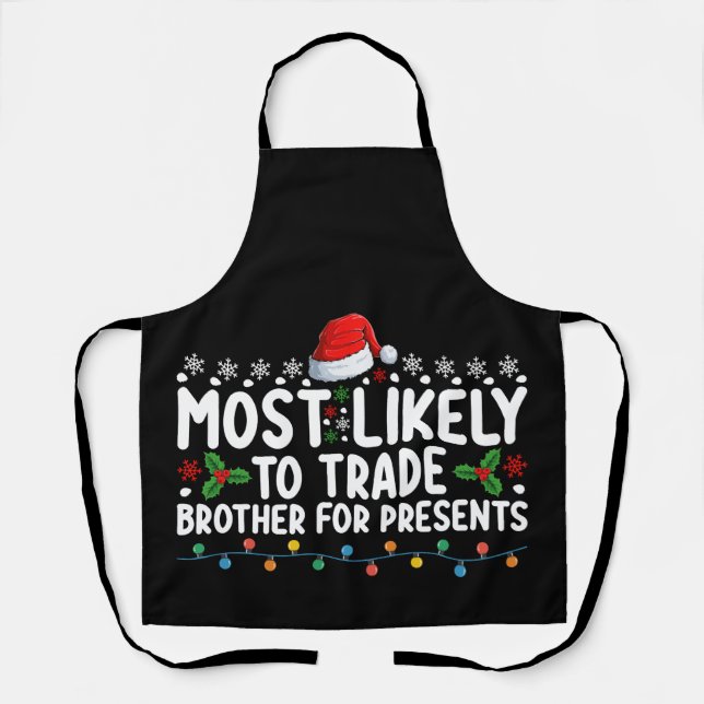 Most Likely To Trade Brother for Presents Christma Apron (Front)