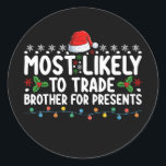 Most Likely To Trade Brother for Presents Christma Classic Round Sticker<br><div class="desc">Most Likely To Trade Brother for Presents Christmas</div>