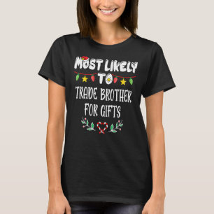 Most Likely To Trade Brother For Presents Family C T-Shirt
