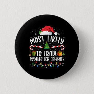 Most Likely To Trade Brother For Presents Family M 2 Inch Round Button