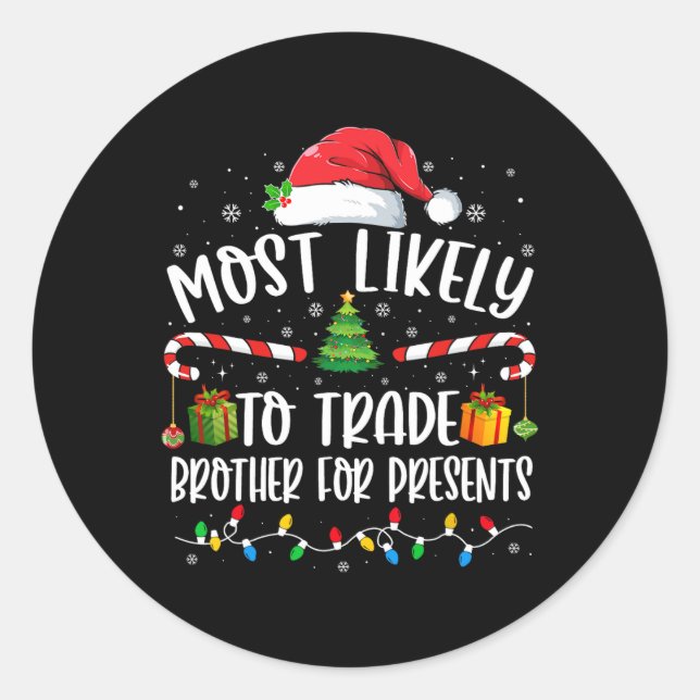 Most Likely To Trade Brother For Presents Family M Classic Round Sticker (Front)