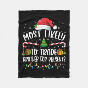 Most Likely To Trade Brother For Presents Family M Fleece Blanket
