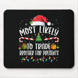 Most Likely To Trade Brother For Presents Family M Mouse Pad