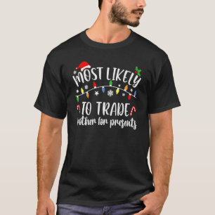Most Likely To Trade Brother for Presents Family M T-Shirt