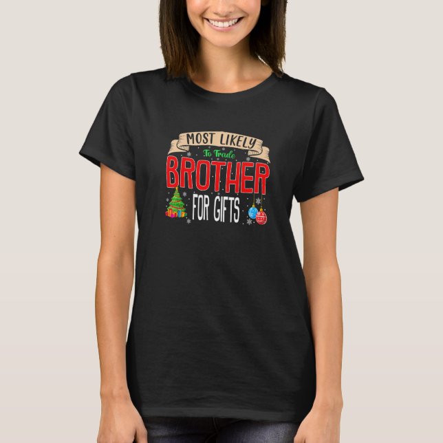 Most Likely To Trade Brother For Presents Family M T-Shirt (Front)