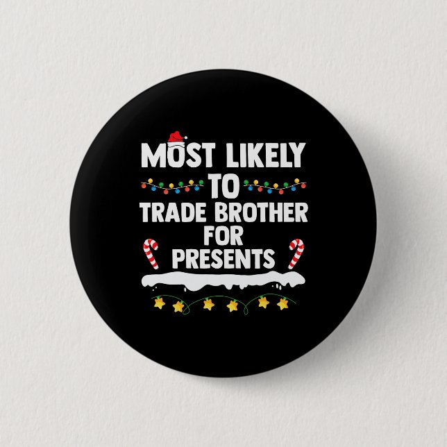 Most Likely To Trade Brother For Presents Matching 2 Inch Round Button (Front)