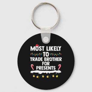 Most Likely To Trade Brother For Presents Matching Keychain