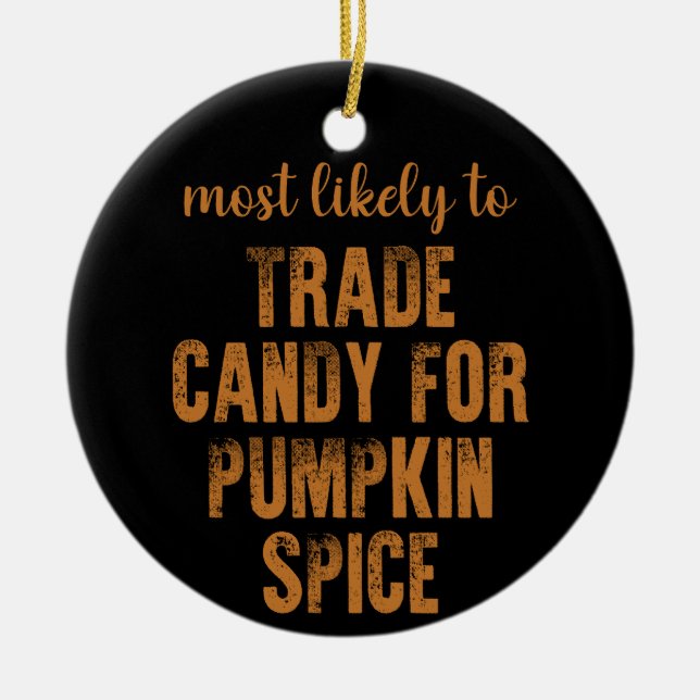 Most Likely To Trade Candy For Pumpkin Spice   Ceramic Ornament (Front)