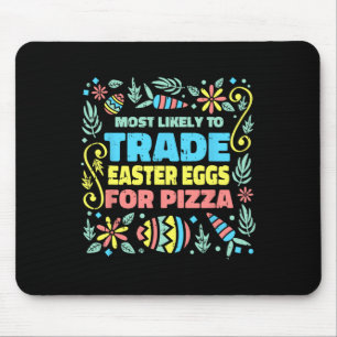 Most Likely To Trade Easter Egg For Pizza Egg Hunt Mouse Pad