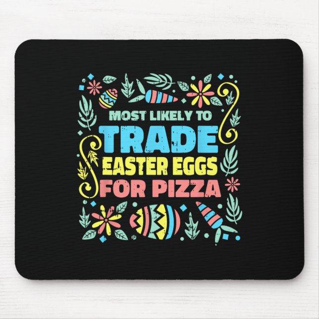 Most Likely To Trade Easter Egg For Pizza Egg Hunt Mouse Pad (Front)