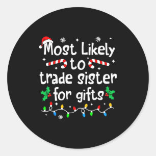 Most Likely To Trade Sister For Christmas Matching Classic Round Sticker