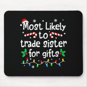 Most Likely To Trade Sister For Christmas Matching Mouse Pad