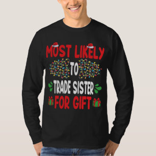Most Likely To Trade Sister For Gift Funny Family T-Shirt