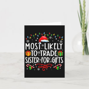 Most Likely To Trade Sister For Gifts Family Chris Card