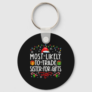 Most Likely To Trade Sister For Gifts Family Chris Keychain