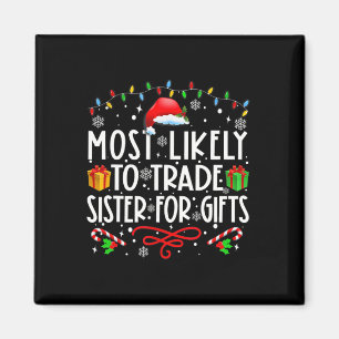Most Likely To Trade Sister For Gifts Family Chris Magnet