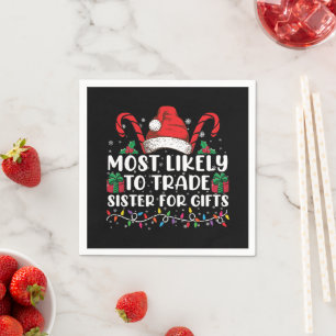 Most Likely To Trade Sister For Gifts Family Xmas Napkin