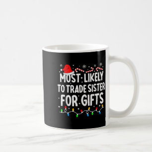 Most Likely To Trade Sister For Matching Christmas Coffee Mug