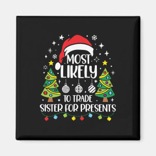 Most Likely To Trade Sister For More Presents Chri Magnet