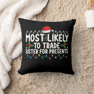 Most Likely To Trade Sister for Presents Christmas Throw Pillow
