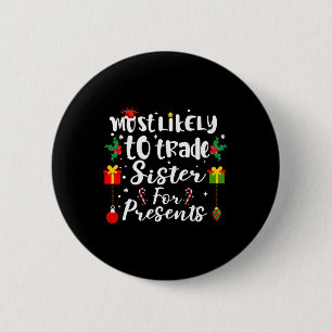 Most Likely To Trade Sister For Presents Funny Xma 2 Inch Round Button