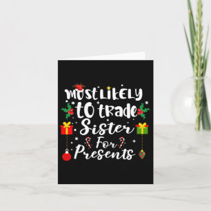 Most Likely To Trade Sister For Presents Funny Xma Card