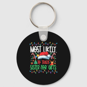 Most Likely To Trade Sister Funny Matching Xmas Lo Keychain