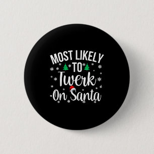 Most Likely To Twerk On Santa Inappropriate Christ 2 Inch Round Button