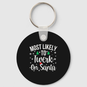 Most Likely To Twerk On Santa Inappropriate Christ Keychain