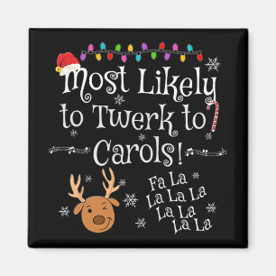 Most Likely To Twerk To Carols Fa La La La Funny C Magnet