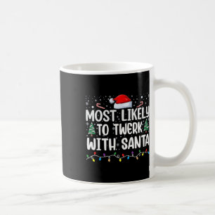 Most Likely To Twerk With Santa Funny Christmas Fa Coffee Mug