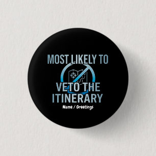 Most Likely To Veto The Itinerary Sarcastic Travel 1 Inch Round Button