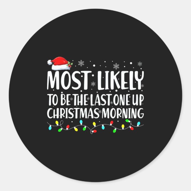 Most Likely To Wake Up First Christmas Morning  Classic Round Sticker (Front)