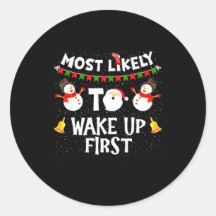 Most Likely To Wake Up First Funny Christmas Famil Classic Round Sticker