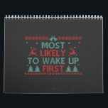 Most Likely To Wake Up First Funny Ugly Xmas Gift  Calendar<br><div class="desc">funny, christmas, xmas, reindeer, santa, yule, fesitve, gift, birthday, ugly, sweater</div>