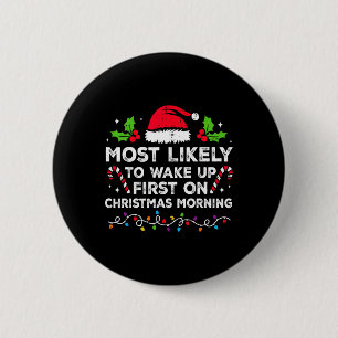 Most Likely To Wake Up First On Christmas Morning  2 Inch Round Button