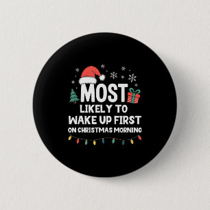 Most Likely To Wake Up First On Christmas Morning  2 Inch Round Button