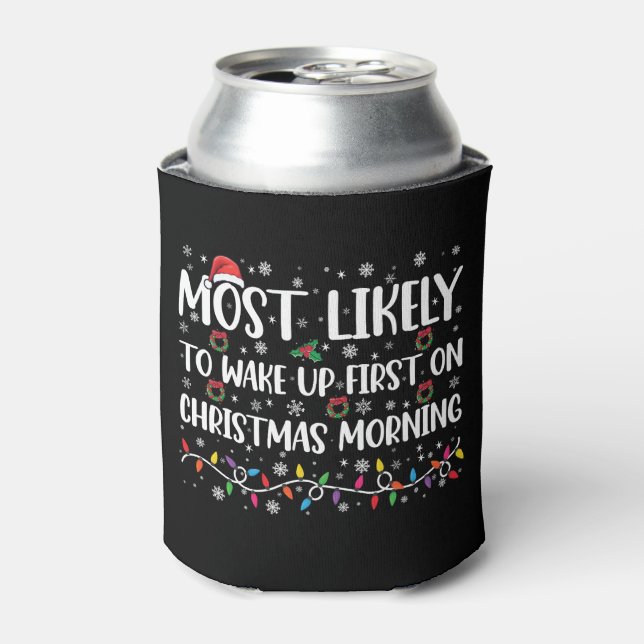 Most Likely To Wake Up First On Christmas Morning  Can Cooler (Can Front)